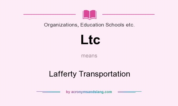 What does Ltc mean? It stands for Lafferty Transportation