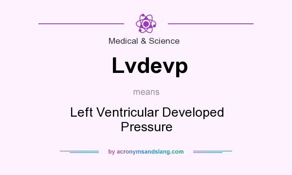 What does Lvdevp mean? It stands for Left Ventricular Developed Pressure