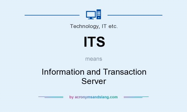 What does ITS mean? It stands for Information and Transaction Server