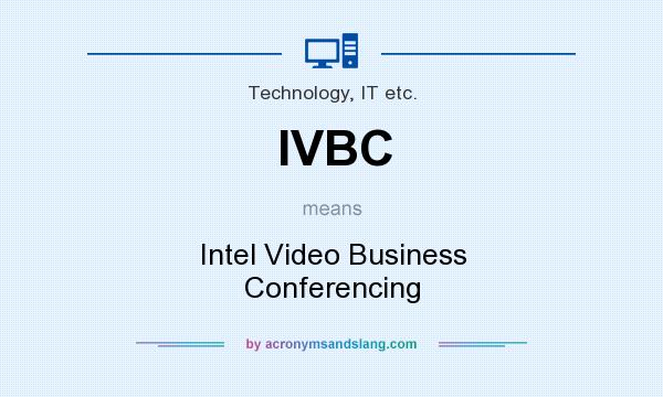 What does IVBC mean? It stands for Intel Video Business Conferencing