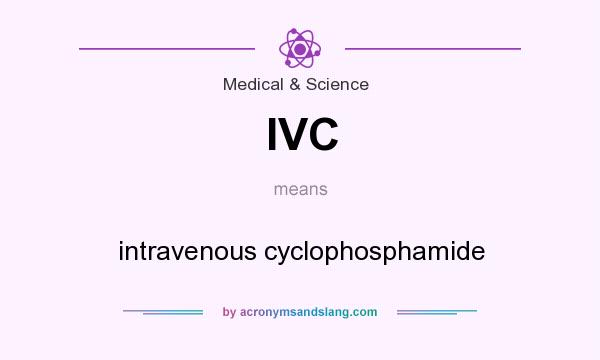 What does IVC mean? It stands for intravenous cyclophosphamide