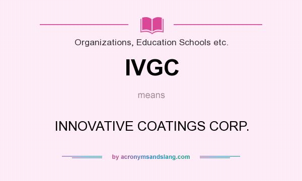 What does IVGC mean? It stands for INNOVATIVE COATINGS CORP.