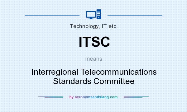 What does ITSC mean? It stands for Interregional Telecommunications Standards Committee