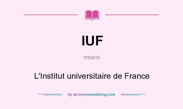 What does IUF mean? It stands for L`Institut universitaire de France