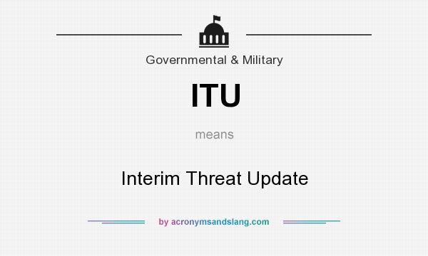 What does ITU mean? It stands for Interim Threat Update