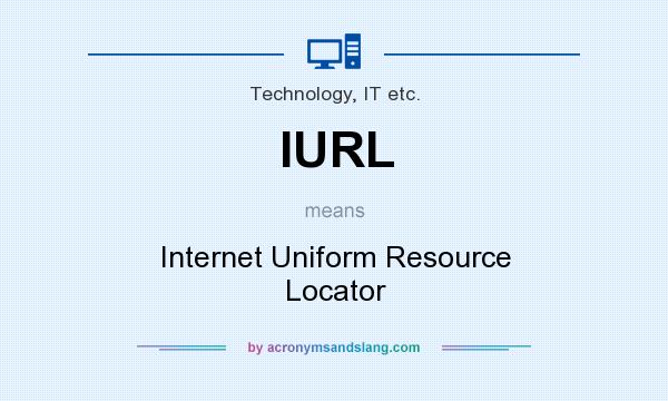 What does IURL mean? It stands for Internet Uniform Resource Locator
