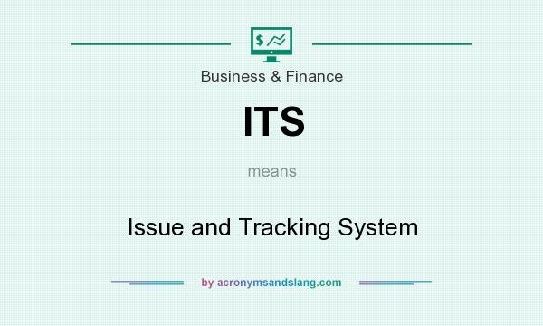 What does ITS mean? It stands for Issue and Tracking System