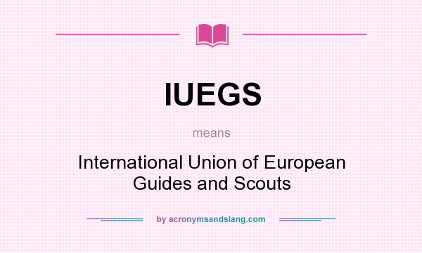 What does IUEGS mean? It stands for International Union of European Guides and Scouts