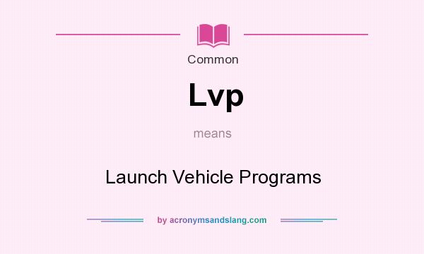 What does Lvp mean? It stands for Launch Vehicle Programs