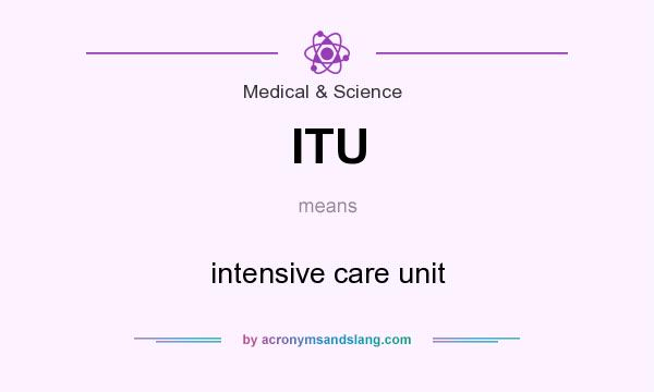 What does ITU mean? It stands for intensive care unit