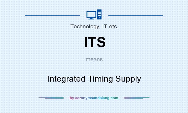 What does ITS mean? It stands for Integrated Timing Supply