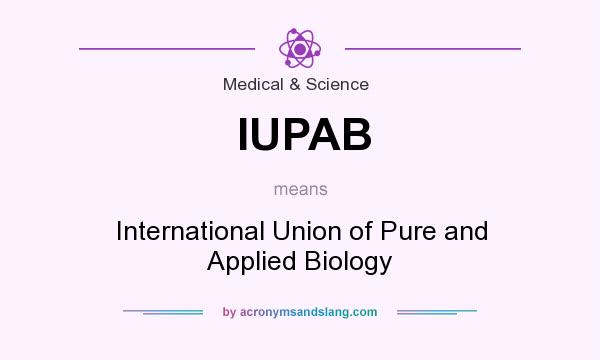 What does IUPAB mean? It stands for International Union of Pure and Applied Biology