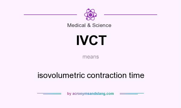 What does IVCT mean? It stands for isovolumetric contraction time