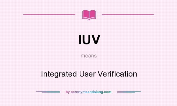 What does IUV mean? It stands for Integrated User Verification