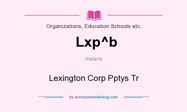 What does Lxp^b mean? It stands for Lexington Corp Pptys Tr
