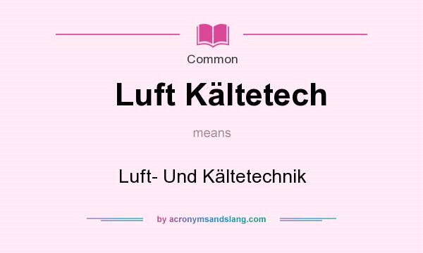 What does Luft Kltetech mean? It stands for Luft- Und Kltetechnik