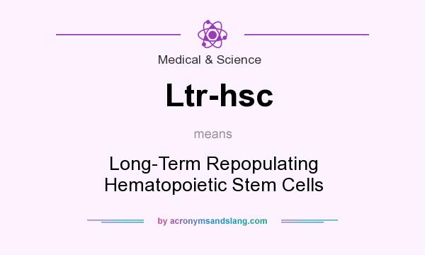 What does Ltr-hsc mean? It stands for Long-Term Repopulating Hematopoietic Stem Cells
