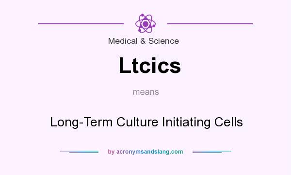 What does Ltcics mean? It stands for Long-Term Culture Initiating Cells