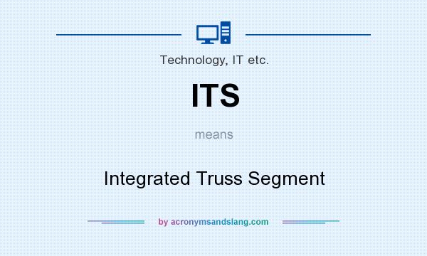 What does ITS mean? It stands for Integrated Truss Segment