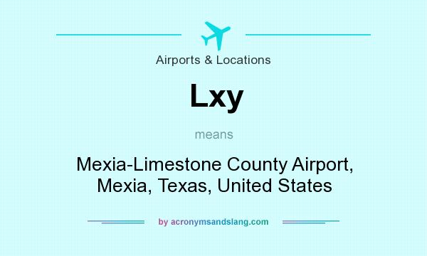 What does Lxy mean? It stands for Mexia-Limestone County Airport, Mexia, Texas, United States