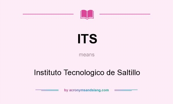 What does ITS mean? It stands for Instituto Tecnologico de Saltillo