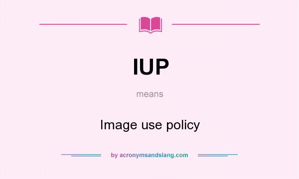 What does IUP mean? It stands for Image use policy