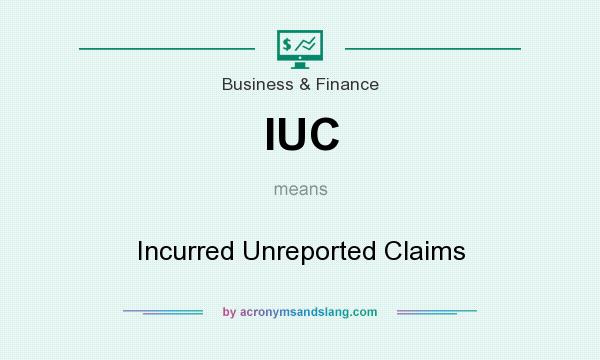 What does IUC mean? It stands for Incurred Unreported Claims