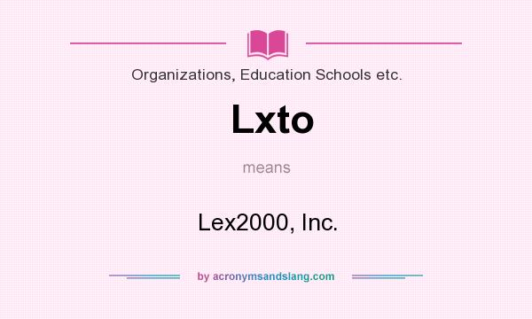 What does Lxto mean? It stands for Lex2000, Inc.