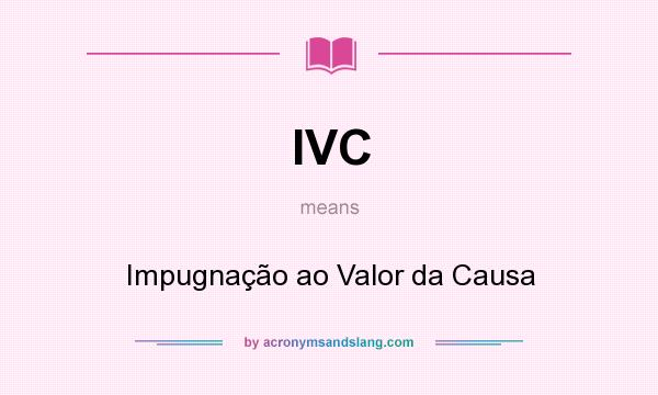 What does IVC mean? It stands for Impugnação ao Valor da Causa