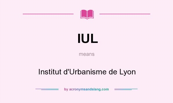 What does IUL mean? It stands for Institut d`Urbanisme de Lyon