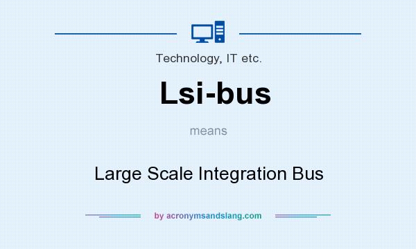What does Lsi-bus mean? It stands for Large Scale Integration Bus