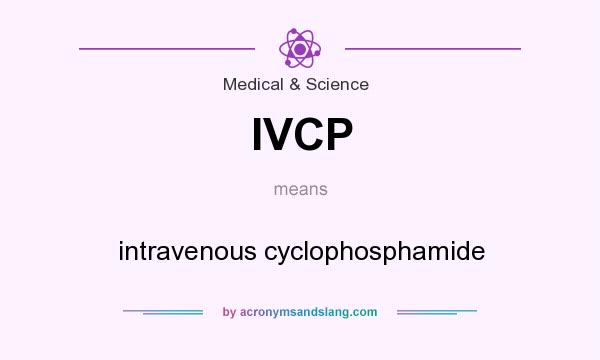 What does IVCP mean? It stands for intravenous cyclophosphamide