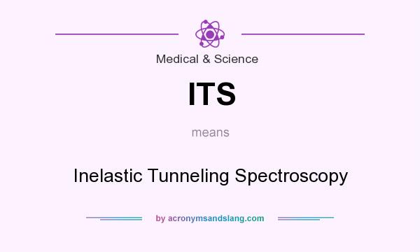 What does ITS mean? It stands for Inelastic Tunneling Spectroscopy