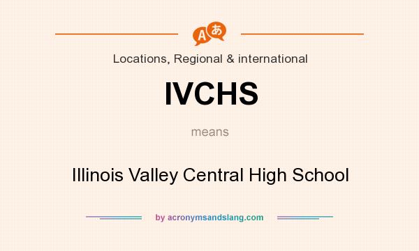 What does IVCHS mean? It stands for Illinois Valley Central High School