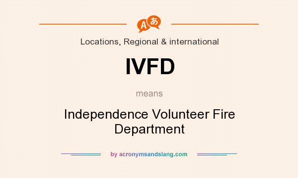 What does IVFD mean? It stands for Independence Volunteer Fire Department