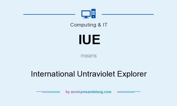 What does IUE mean? It stands for International Untraviolet Explorer