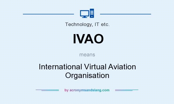 What does IVAO mean? It stands for International Virtual Aviation Organisation