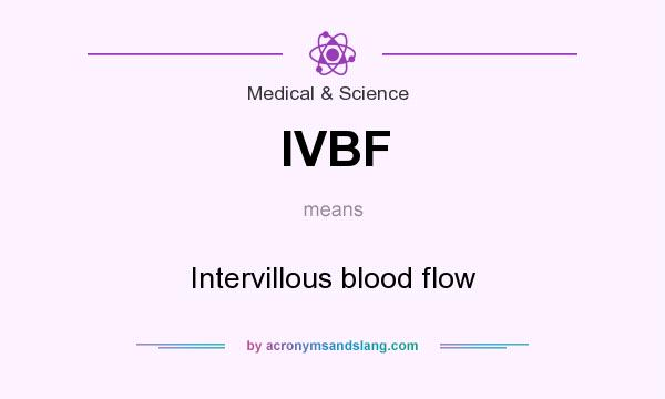 What does IVBF mean? It stands for Intervillous blood flow