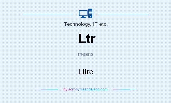 What does Ltr mean? It stands for Litre