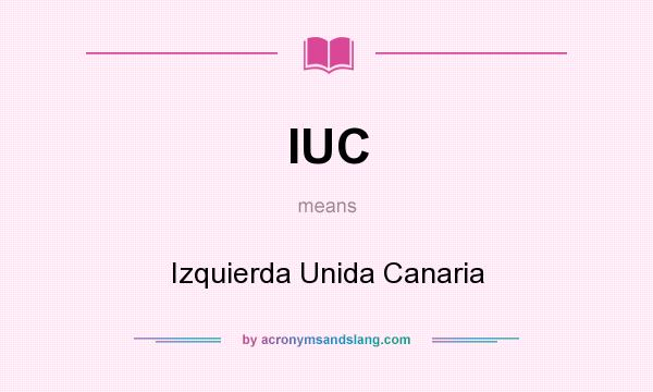 What does IUC mean? It stands for Izquierda Unida Canaria