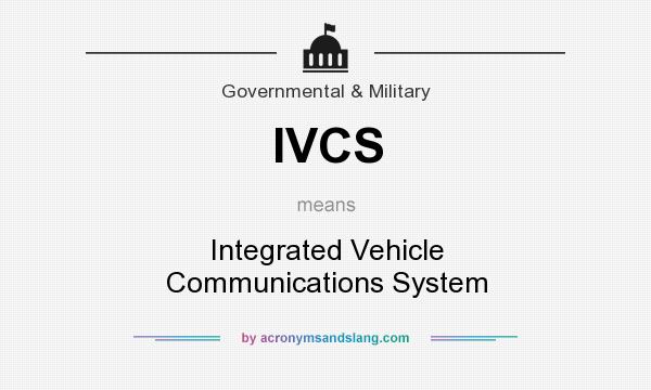 What does IVCS mean? It stands for Integrated Vehicle Communications System
