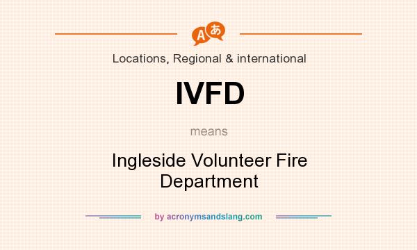 What does IVFD mean? It stands for Ingleside Volunteer Fire Department