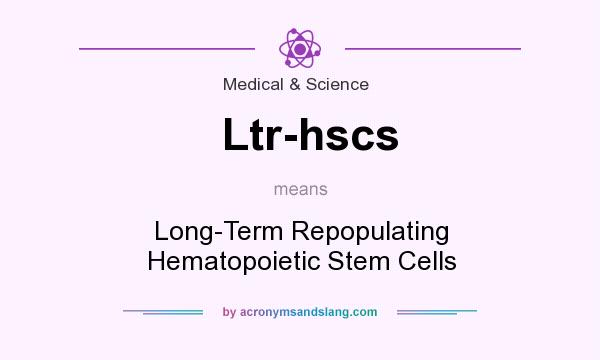 What does Ltr-hscs mean? It stands for Long-Term Repopulating Hematopoietic Stem Cells