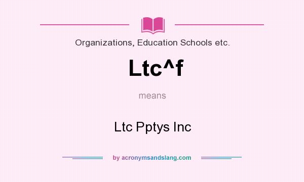 What does Ltc^f mean? It stands for Ltc Pptys Inc