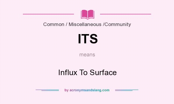 What does ITS mean? It stands for Influx To Surface