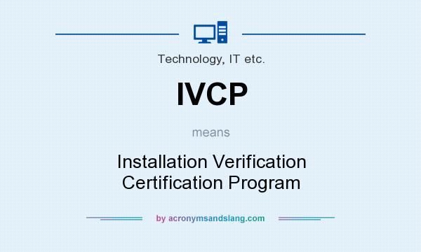 What does IVCP mean? It stands for Installation Verification Certification Program