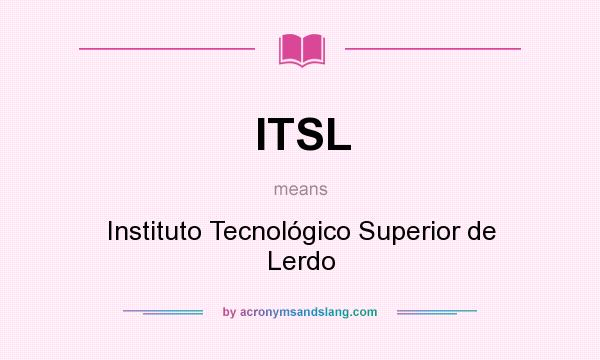 What does ITSL mean? It stands for Instituto Tecnológico Superior de Lerdo