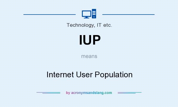 What does IUP mean? It stands for Internet User Population