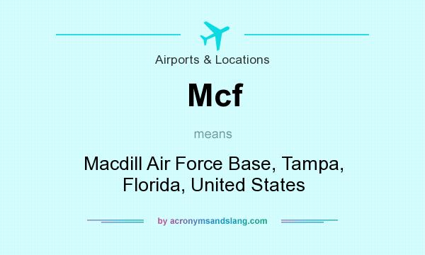 What does Mcf mean? It stands for Macdill Air Force Base, Tampa, Florida, United States