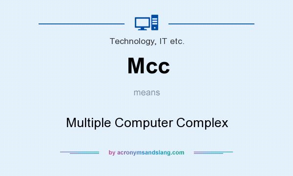 What does Mcc mean? It stands for Multiple Computer Complex